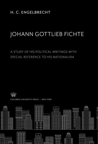 Johann Gottlieb Fichte a Study of His Political Writings With Special Reference to His Nationalism