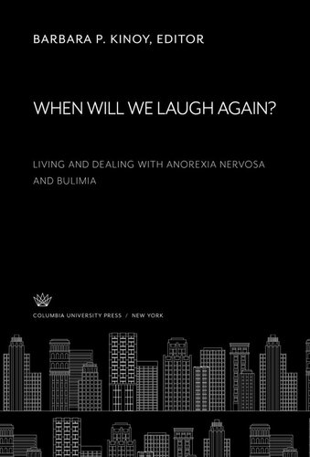 When Will We Laugh Again? Living and Dealing With Anorexia Nervosa and Bulimia