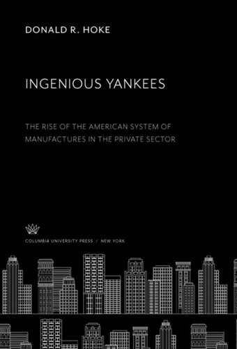 Ingenious Yankees: The Rise of the American System of Manufactures in the Private Sector