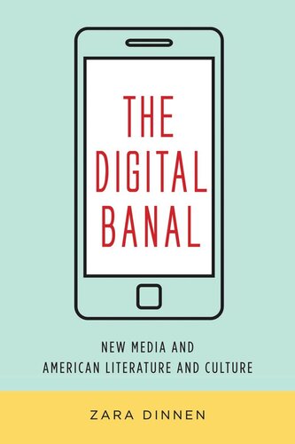 The Digital Banal: New Media and American Literature and Culture