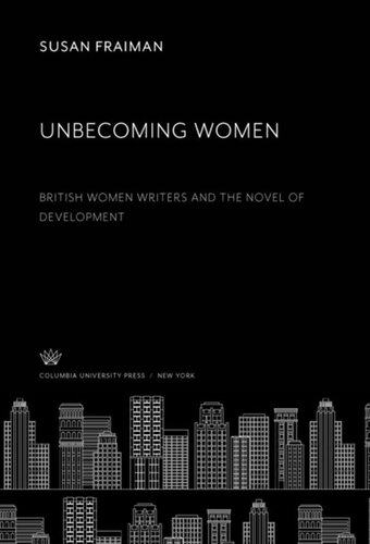 Unbecoming Women: British Women Writers and the Novel of Development