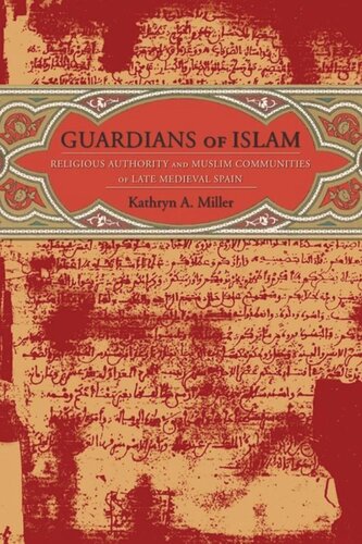 Guardians of Islam: Religious Authority and Muslim Communities of Late Medieval Spain