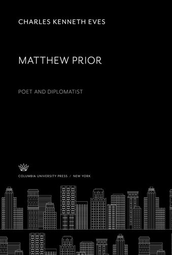 Matthew Prior Poet and Diplomatist