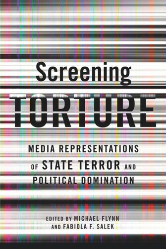 Screening Torture: Media Representations of State Terror and Political Domination