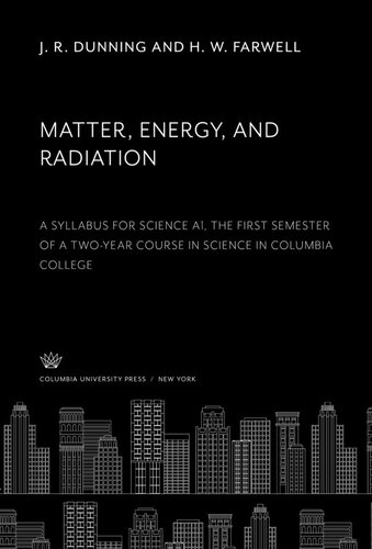 Matter, Energy, and Radiation: A Syllabus for Science A1, the First Semester of a Two-Year Course in Science in Columbia College