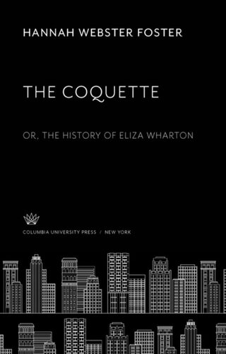 The Coquette: Or, the History of Eliza Wharton