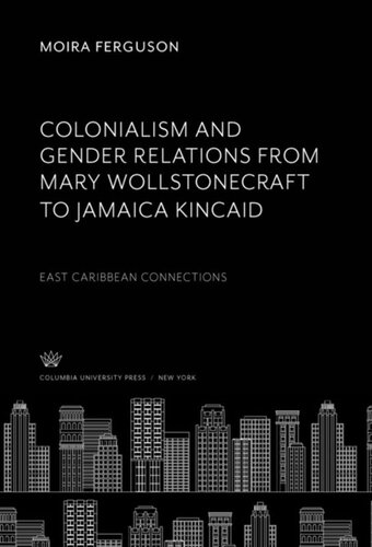 Colonialism and Gender Relations from Mary Wollstonecraft to Jamaica Kincaid: East Caribbean Connections