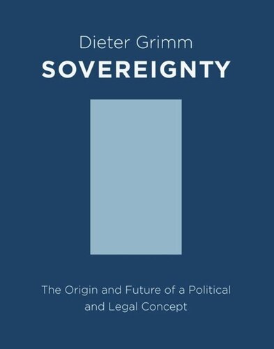 Sovereignty: The Origin and Future of a Political and Legal Concept