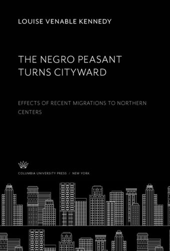 The Negro Peasant Turns Cityward: Effects of Recent Migrations to Northern Centers