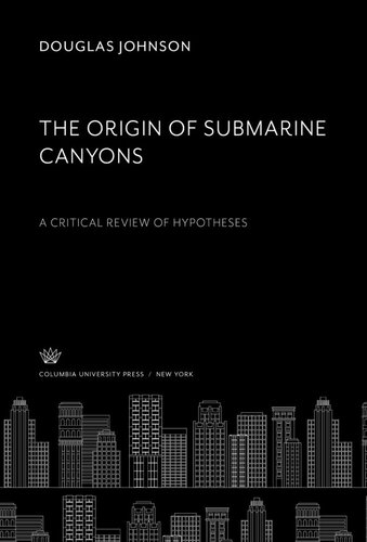 The Origin of Submarine Canyons: A Critical Review of Hypotheses