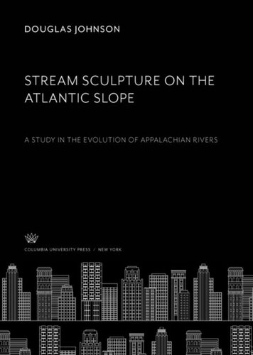 Stream Sculpture on the Atlantic Slope: A Study in the Evolution of Appalachian Rivers