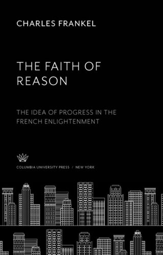 The Faith of Reason: The Idea of Progress in the French Enlightenment