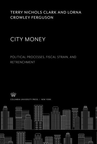 City Money. Political Processes, Fiscal Strain, and Retrenchment