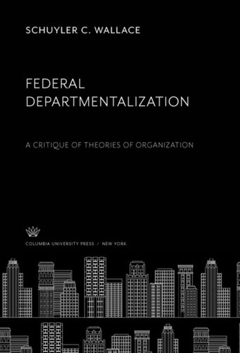 Federal Departmentalization: A Critique of Theories of Organization