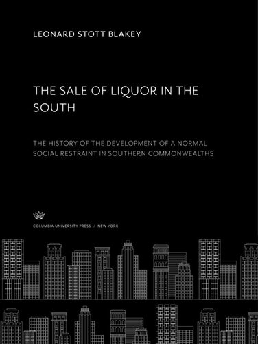 The Sale of Liquor in the South. the History of the Development of a Normal Social Restraint in Southern Commonwealths