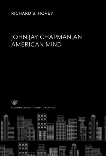 John Jay Chapman - an American Mind