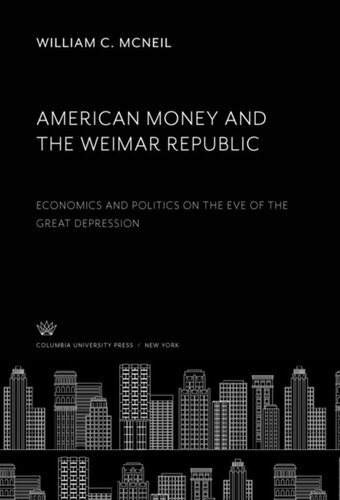 American Money and the Weimar Republic: Economics and Politics on the Eve of the Great Depression