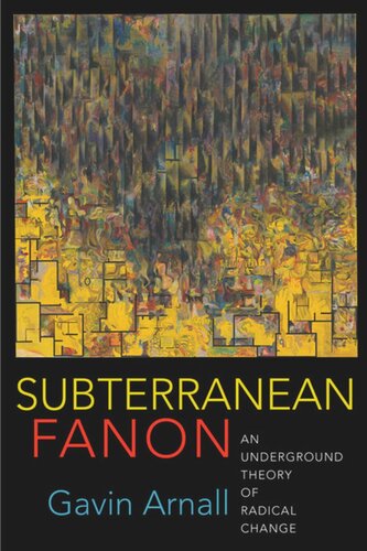 Subterranean Fanon: An Underground Theory of Radical Change