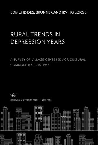 Rural Trends in Depression Years: A Survey of Village-Centered Agricultural Communities 1930–1936