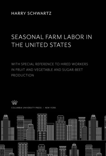 Seasonal Farm Labor in the United States: With Special Reference to Hired Workers in Fruit and Vegetable and Sugar-Beet Production