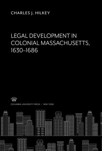 Legal Development in Colonial Massachusetts 1630–1686