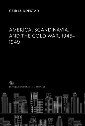 America, Scandinavia, and the Cold War 1945–1949