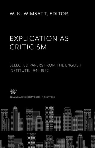 Explication as Criticism: Selected Papers from the English Institute 1941–1952