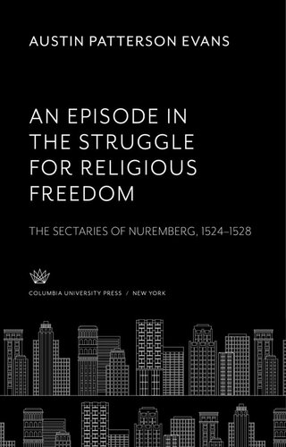 An Episode in the Struggle for Religious Freedom: The Sectaries of Nuremberg 1524–1528