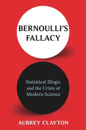 Bernoulli's Fallacy: Statistical Illogic and the Crisis of Modern Science