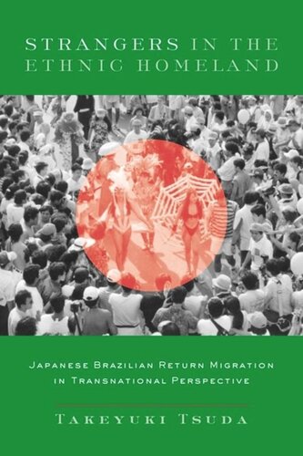 Strangers in the Ethnic Homeland: Japanese Brazilian Return Migration in Transnational Perspective