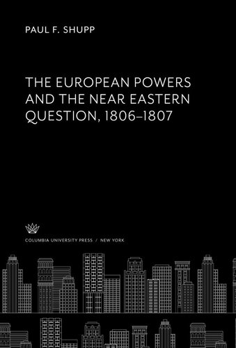 The European Powers and the Near Eastern Question 1806–1807