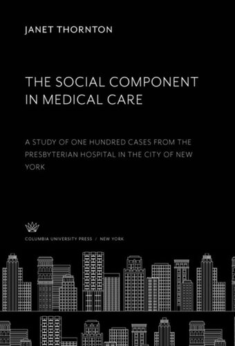 The Social Component in Medical Care: A Study of One Hundred Cases from the Presbyterian Hospital in the City of New York