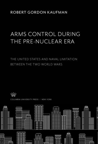 Arms Control During the Pre-Nuclear Era: The United States and Naval Limitation Between the Two World Wars