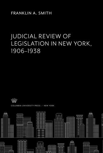 Judicial Review of Legislation in New York 1906–1938