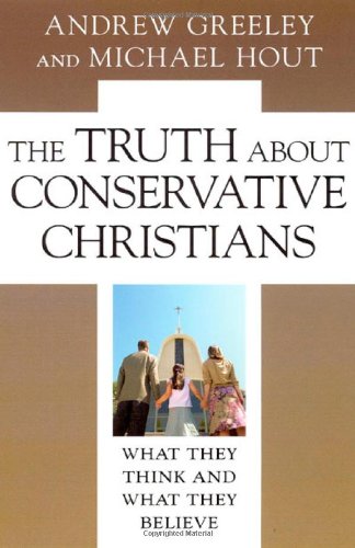 The Truth about Conservative Christians: What They Think and What They Believe