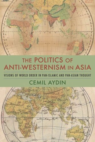 The Politics of Anti-Westernism in Asia: Visions of World Order in Pan-Islamic and Pan-Asian Thought