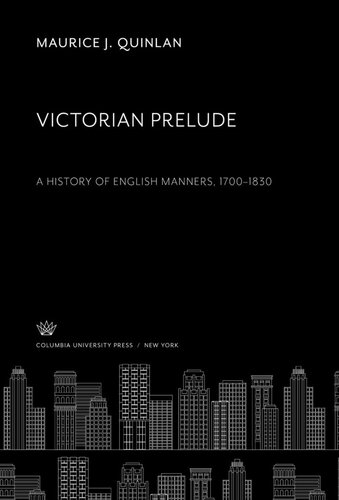 Victorian Prelude: A History of English Manners 1700-1830