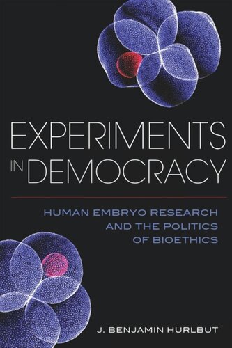 Experiments in Democracy: Human Embryo Research and the Politics of Bioethics