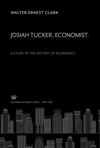 Josiah Tucker. Economist. a Study in the History of Economics