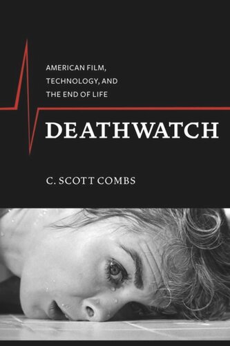 Deathwatch: American Film, Technology, and the End of Life