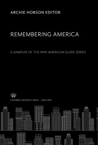 Remembering America. a Sampler of the Wpa American Guide Series