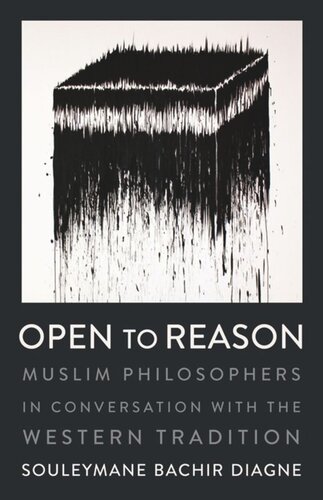 Open to Reason: Muslim Philosophers in Conversation with the Western Tradition