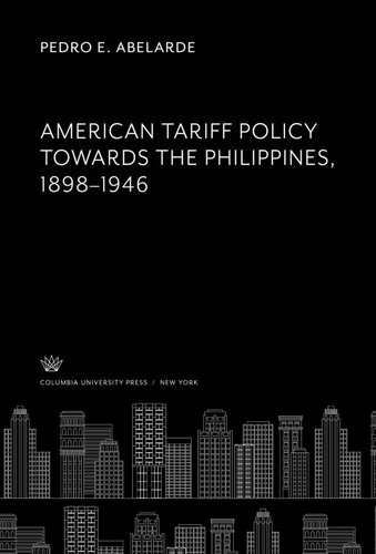 American Tariff Policy Towards the Philippines 1898–1946