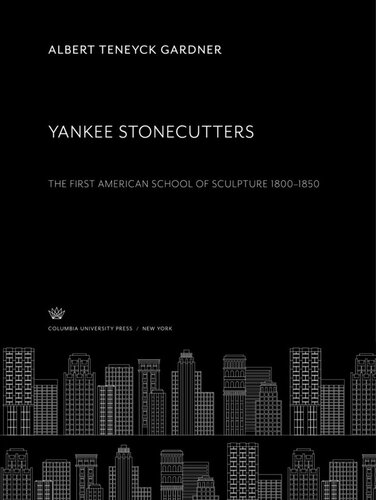 Yankee Stonecutters: The First American School of Sculpture 1800–1850