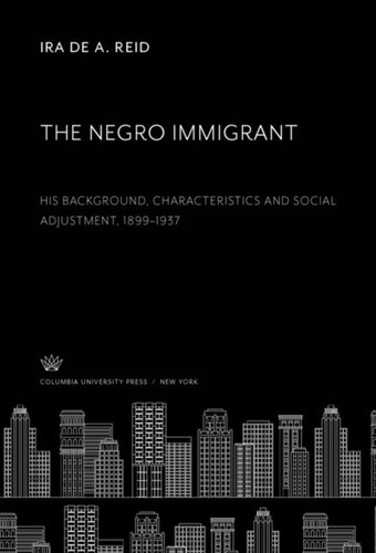 The Negro Immigrant: His Background, Characteristics and Social Adjustment, 1899–1937