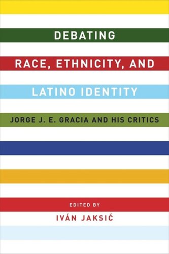 Debating Race, Ethnicity, and Latino Identity: Jorge J. E. Gracia and His Critics