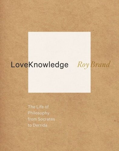 LoveKnowledge: The Life of Philosophy from Socrates to Derrida