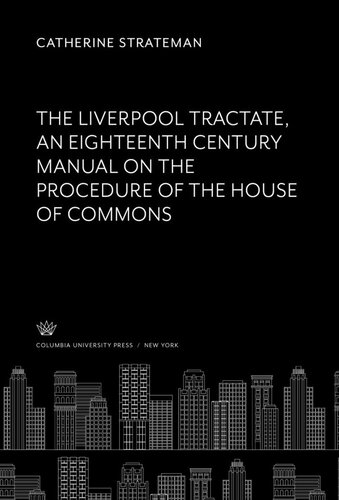 The Liverpool Tractate an Eighteenth Century Manual on the Procedure of the House of Commons