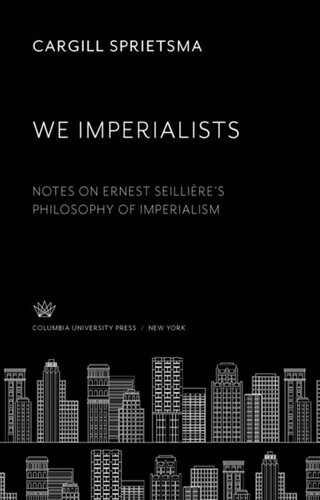 We Imperialists: Notes on Ernest Seillière’S Philosophy of Imperialism