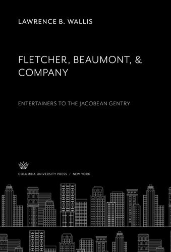 Fletcher, Beaumont & Company: Entertainers to the Jacobean Gentry